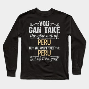 You Can Take The Girl Out Of Peru But You Cant Take The Peru Out Of The Girl - Gift for Peruvian With Roots From Peru Long Sleeve T-Shirt